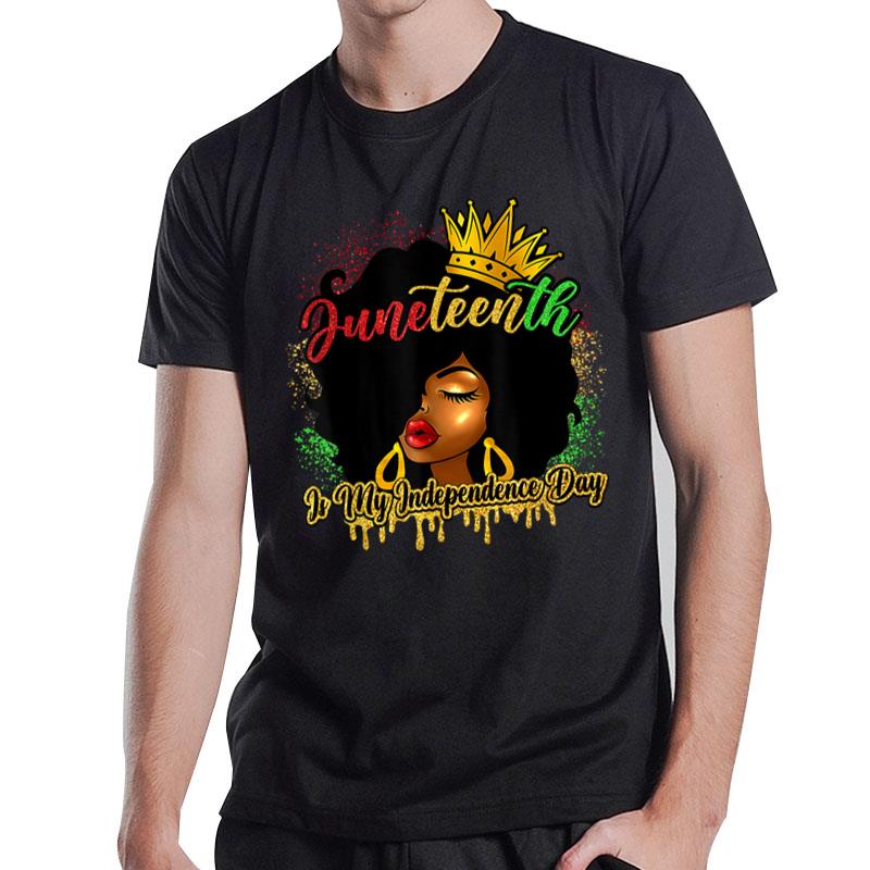 Juneteenth Is My Independence Day Black Girl Black Queen T-Shirt