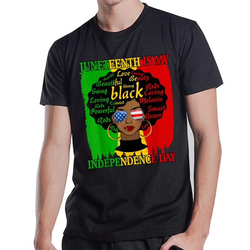 Juneteenth Is My Independence Day Black Melanin T-Shirt