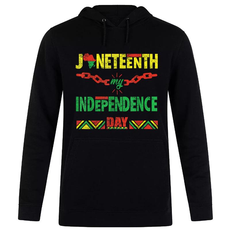 Juneteenth Is My Independence Day Tee For And Hoodie