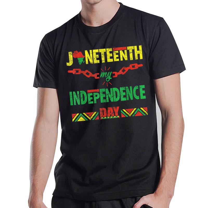 Juneteenth Is My Independence Day Tee For And T-Shirt