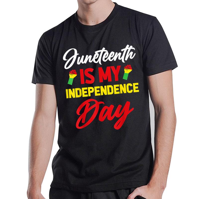 Juneteenth Is My Independence Day T-Shirt