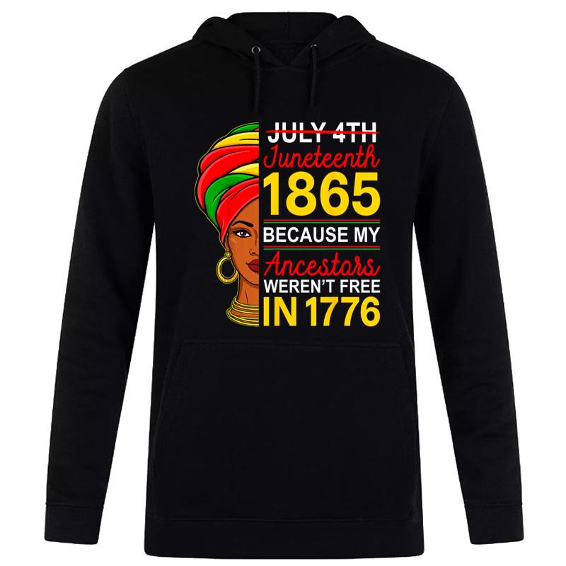 Juneteenth My Ancestors Werent Free In 1776 Black Hoodie