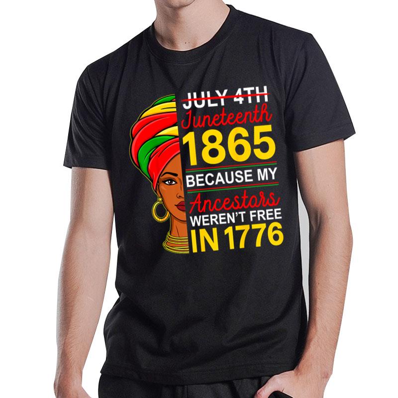 Juneteenth My Ancestors Werent Free In 1776 Black T-Shirt