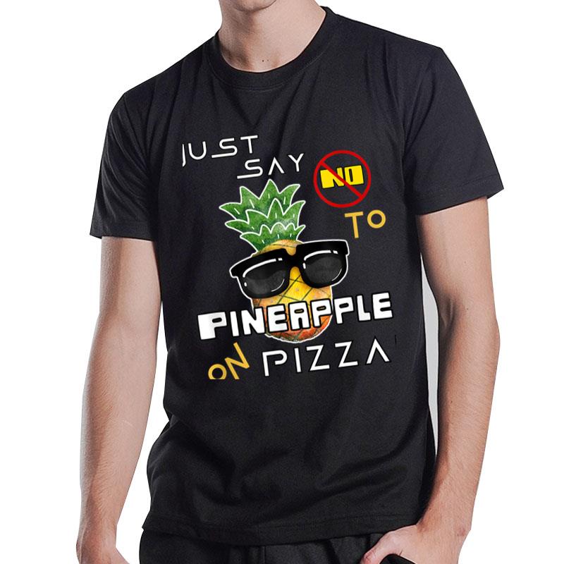 Just Say No To Pineapple On Pizza Funny Graphic Design T-Shirt