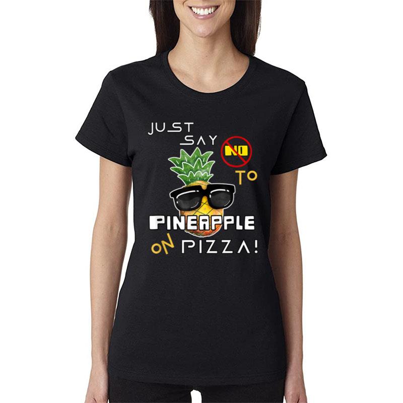 Just Say No To Pineapple On Pizza Funny Graphic Design Women T-Shirt