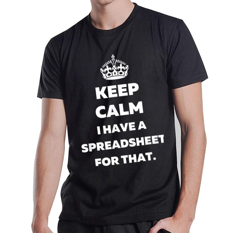 Keep Calm I Have A Spreadsheet For That Funny Accountants T-Shirt