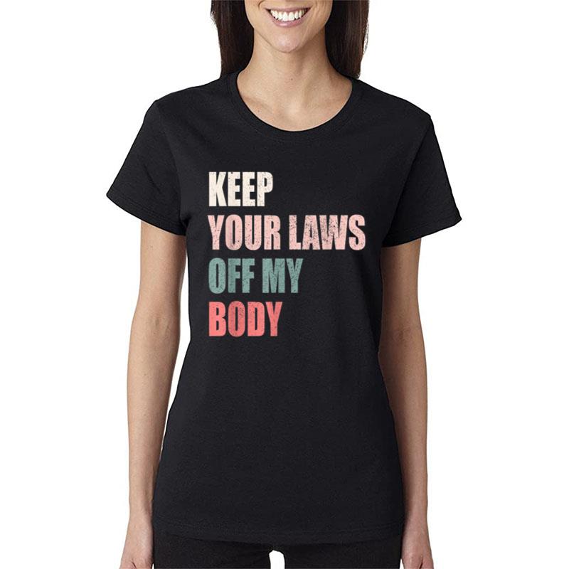 Keep Your Laws Off My Body Prochoice Feminist Women T-Shirt