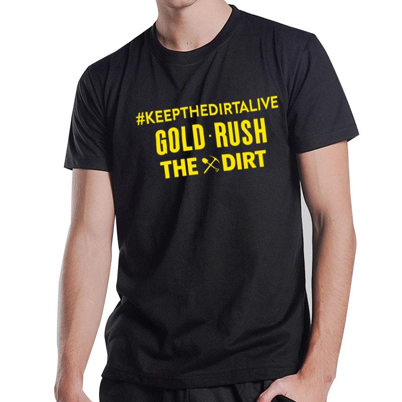 Keepthedirtalive Gold Rush The Dirt T-Shirt