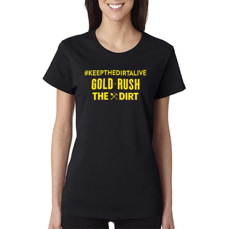 Keepthedirtalive Gold Rush The Dirt Women T-Shirt