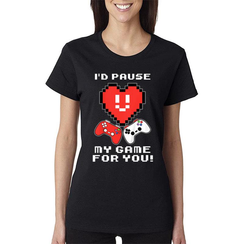 Kids Id Pause My Game For You Valentines Day Funny Gaming Gamer Women T-Shirt