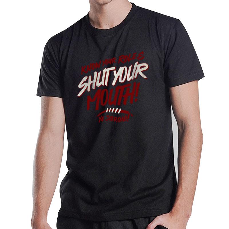 Know Your Role And Shut Your Mouth T-Shirt