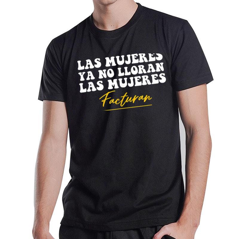 Las Mujeres Ya No Lloran Facturan T-Shirt