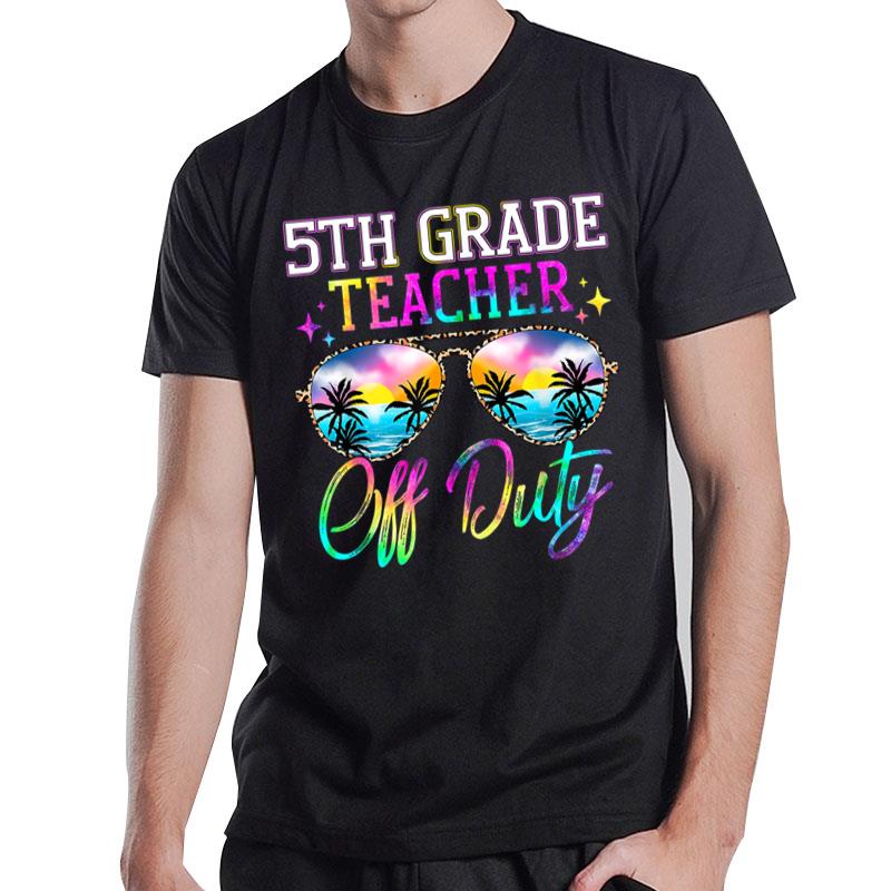 Last Day Of School For 5th Grade Teacher Off Duty Tie Dye T-Shirt