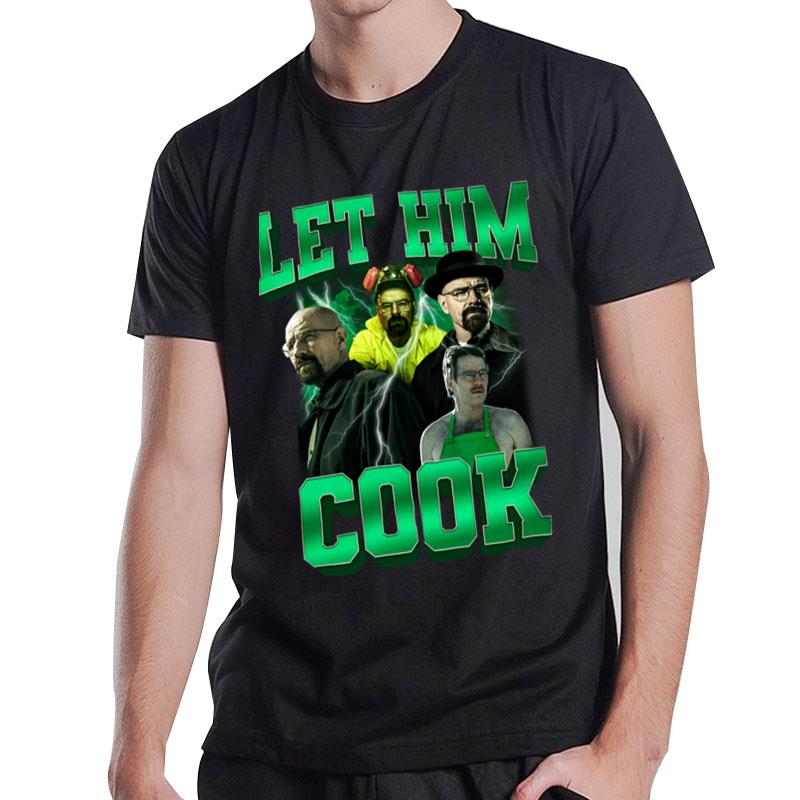 Let Him Cook T-Shirt