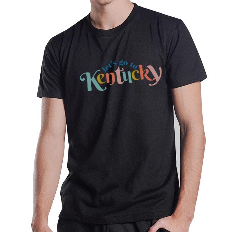 Let's Go To Kentucky 2022 T-Shirt