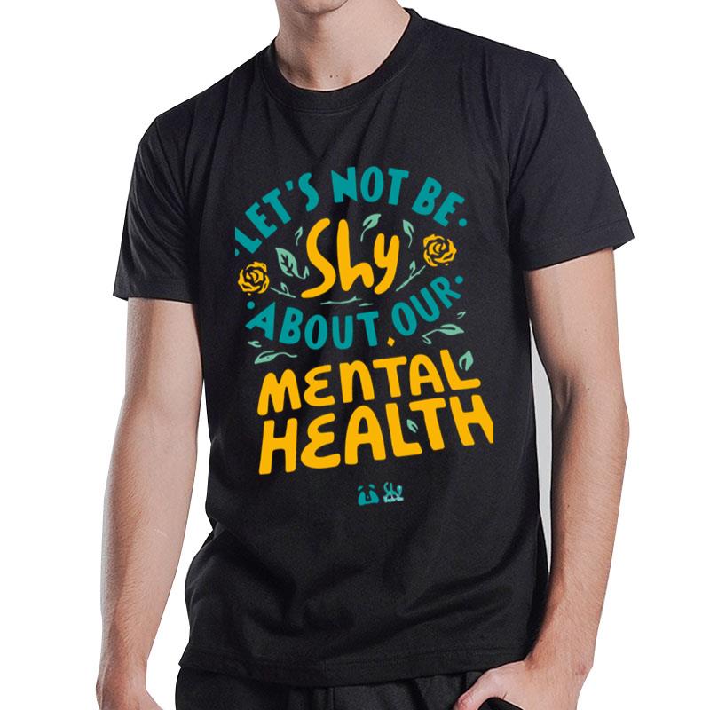 Let's Not Be Shy About Our Mental Health T-Shirt