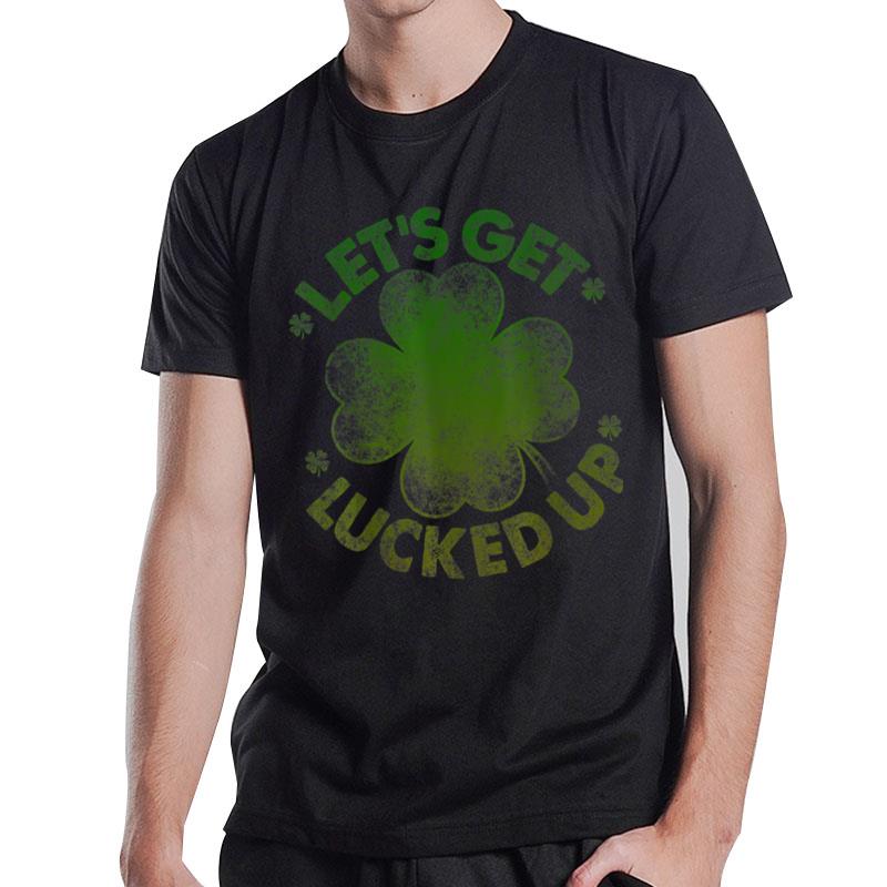 Let'S Get Lucked Up Shirt Funny St Patrick'S Day Men Women T-Shirt