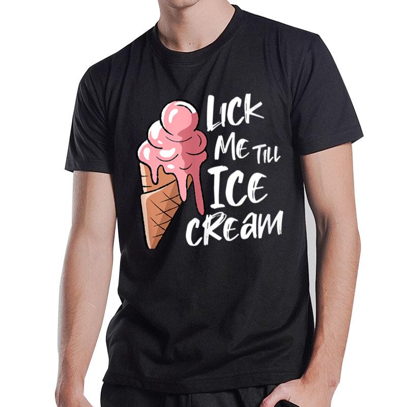 Lick Me Till Ice Cream T-Shirt