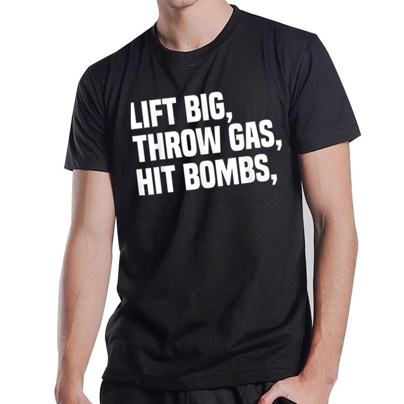 Lift Big Throw Gas Hit Bombs T-Shirt