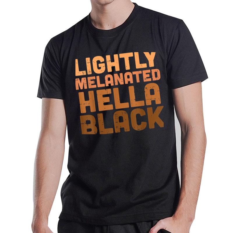 Lightly Melanated Hella Black History Melanin African Pride T-Shirt