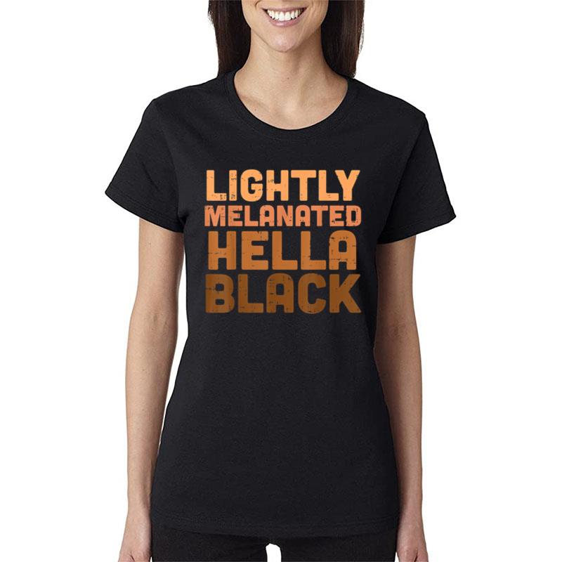 Lightly Melanated Hella Black History Melanin African Pride Women T-Shirt