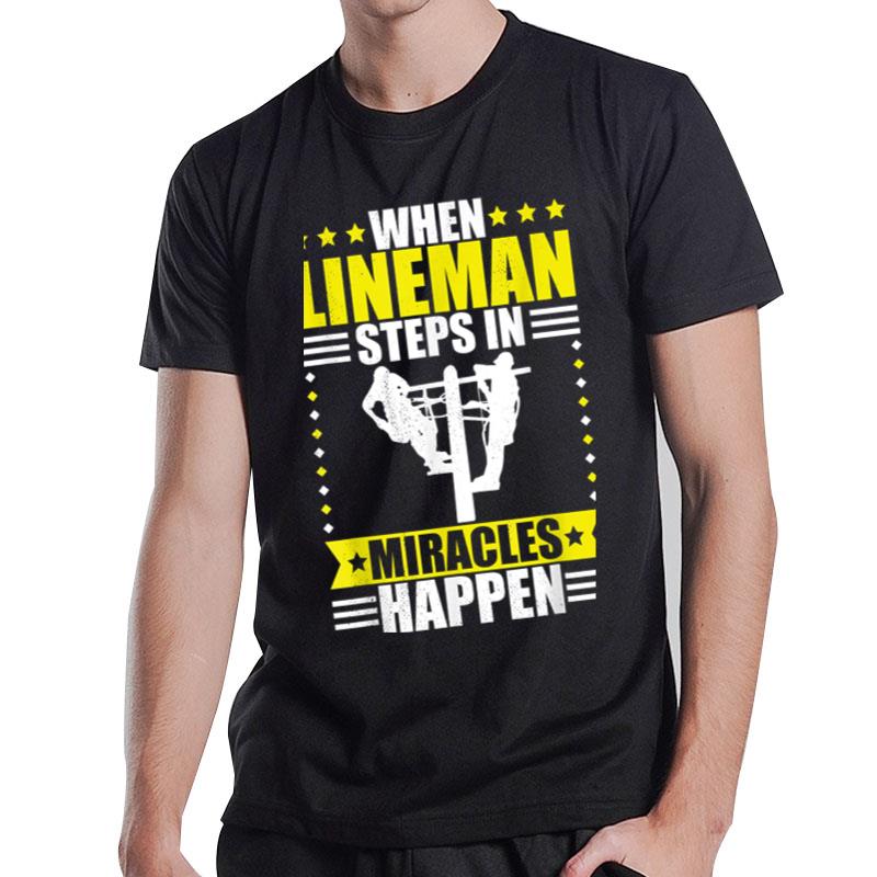 Lineman When Lineman Steps In Miracles Happen T-Shirt