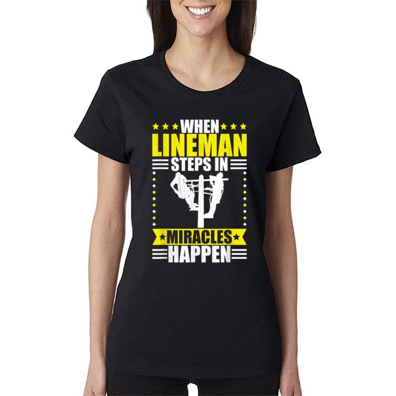 Lineman When Lineman Steps In Miracles Happen Women T-Shirt