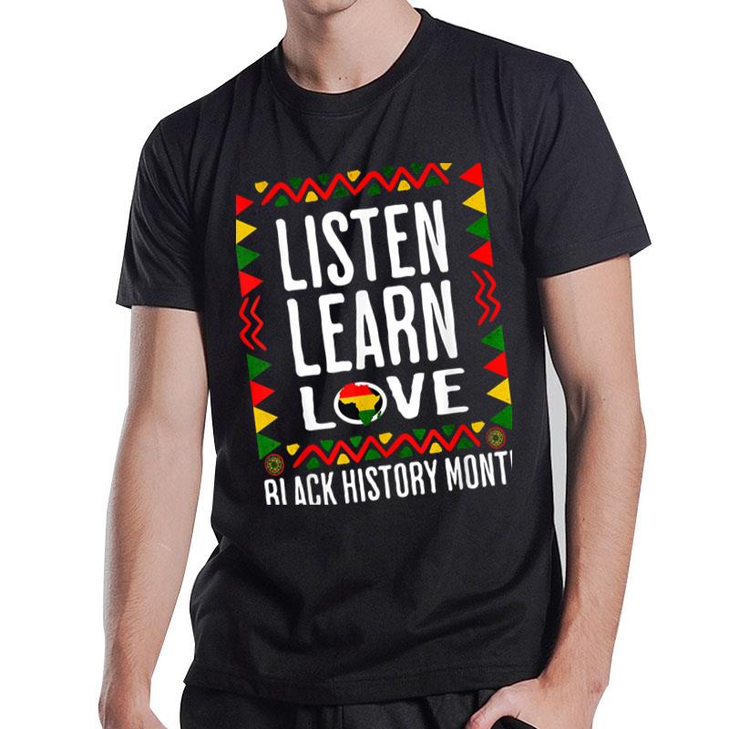 Listen Learn Love African American Teach Black History Month T-Shirt