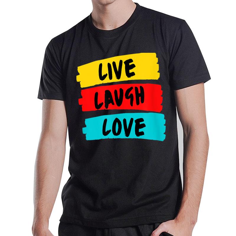 Live Laugh Love Fully And Passionately T-Shirt