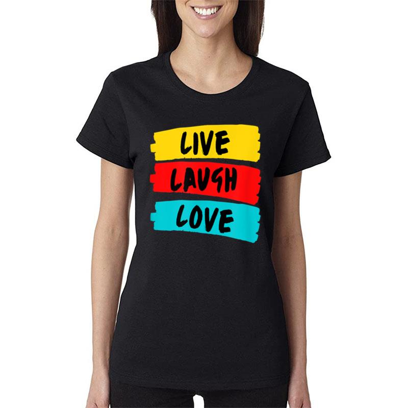 Live Laugh Love Fully And Passionately Women T-Shirt