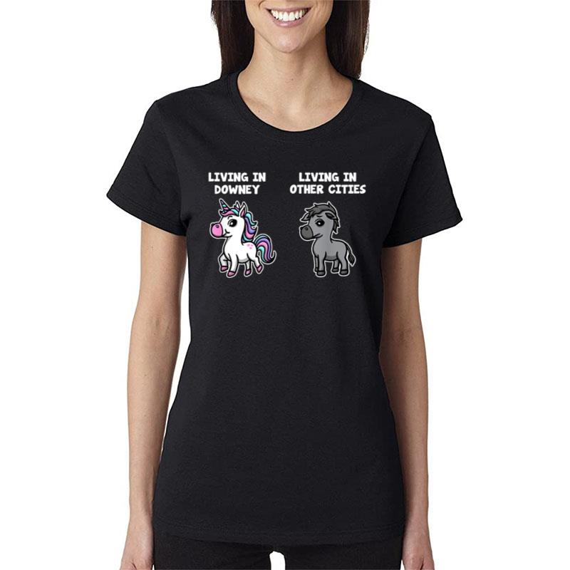 Living In Downey Unicorn Funny Rainbow Humor California Women T-Shirt