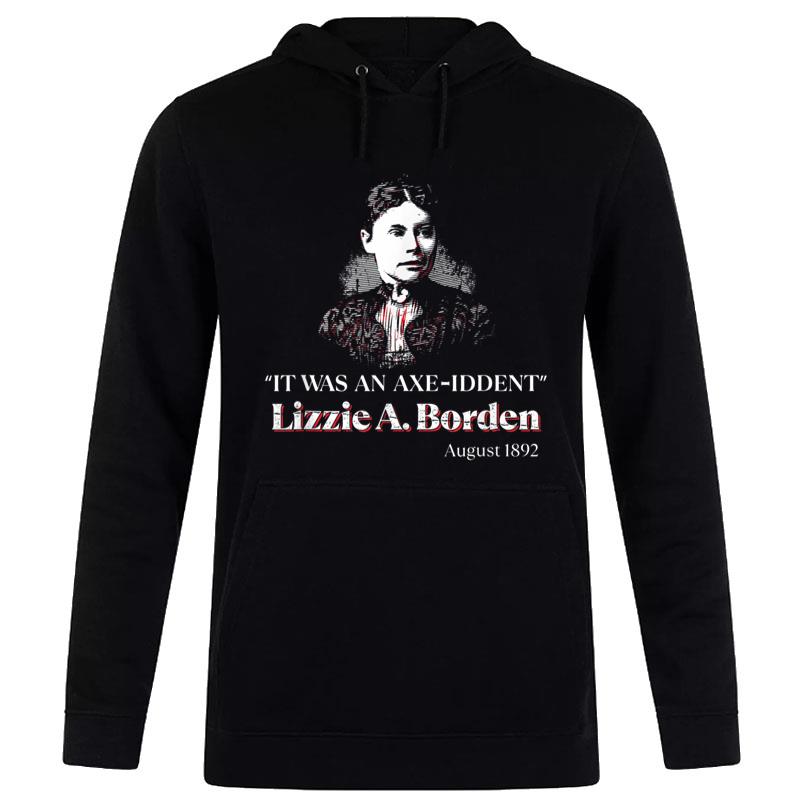 Lizzie A. Borden It Was an Axe-Iddent Lizzie Andrew Borden Women T-Shirt