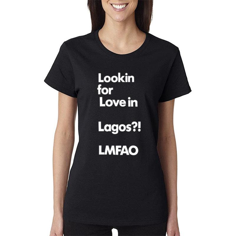 Lookin For Love In Lagos Lmfao Women T-Shirt