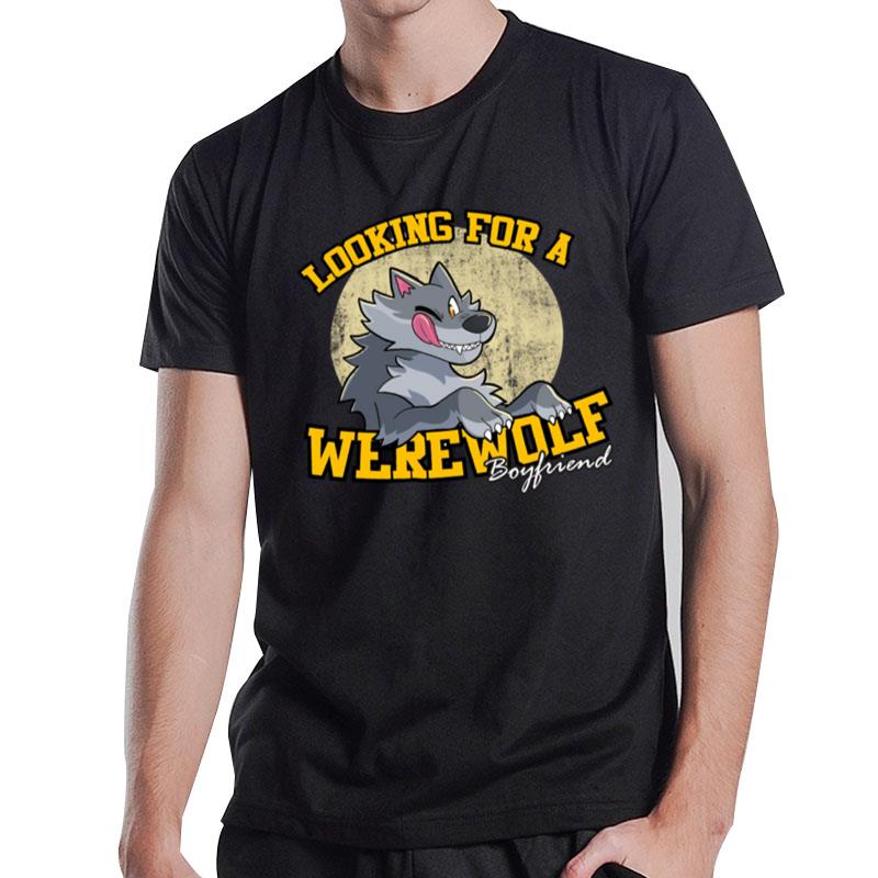 Looking For Werewolf Boyfriend T-Shirt