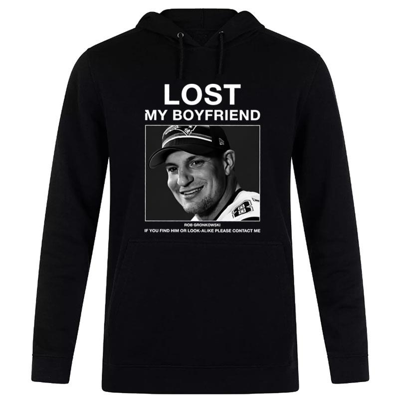 Lost My Boyfriend Rob Gronkowski If You Find Him Hoodie