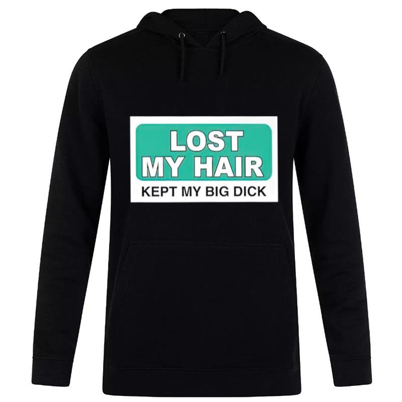 Lost My Hair Kept My Big Dick Hoodie