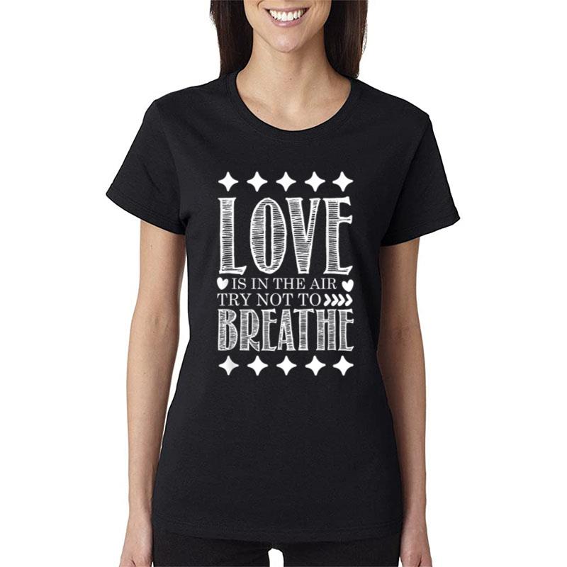 Love Is In The Air Try Not To Breathe Funny Anti Valentines Ver 1 Women T-Shirt