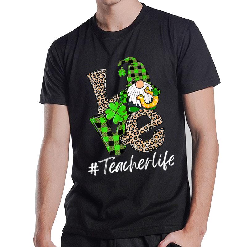 Love Teacher Life Gnomies St Patrick'S Day Gnome Shamrock T-Shirt