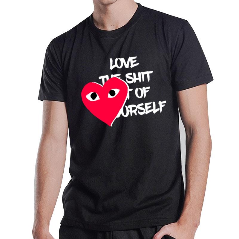 Love The Shit Out Of Yourself T-Shirt