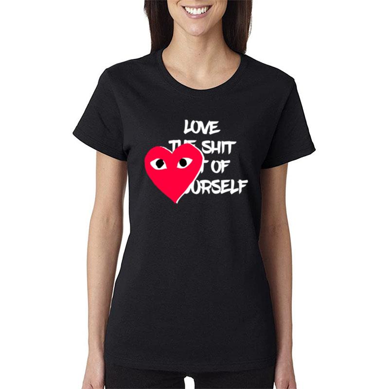 Love The Shit Out Of Yourself Women T-Shirt