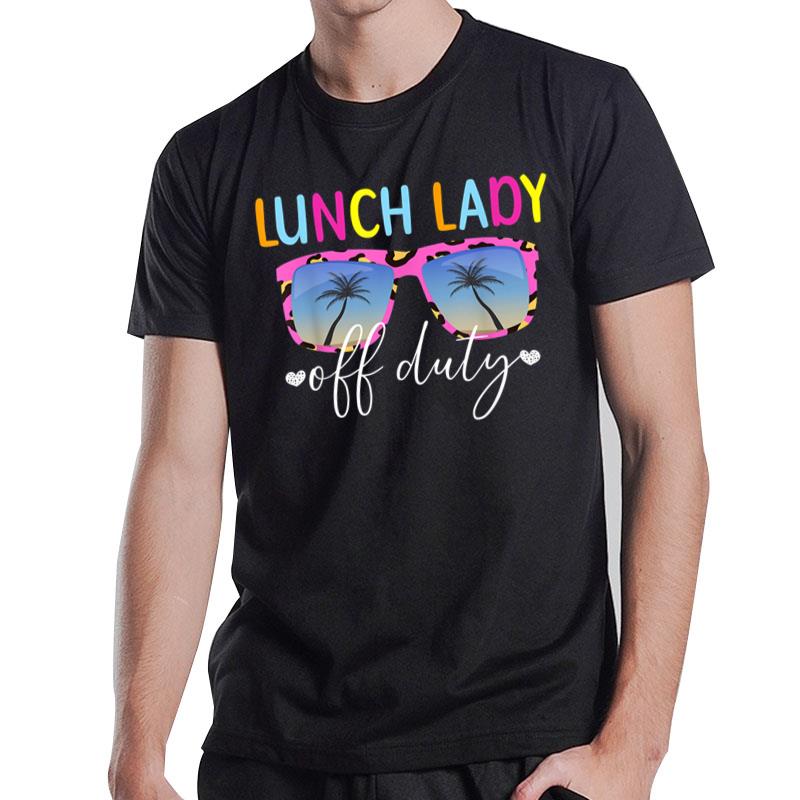 Lunch Lady Off Duty Lunch Lady Last Day Of School T-Shirt