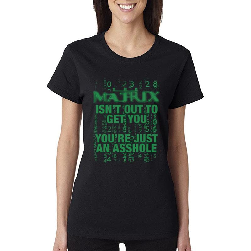 Matrix Isn't Out To Get You Women T-Shirt