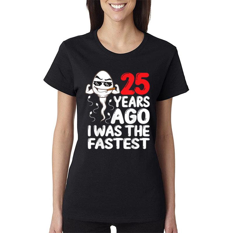 Mens 25Th Birthday Gag Dress 25 Years Ago I Was The Fastest Funny Women T-Shirt