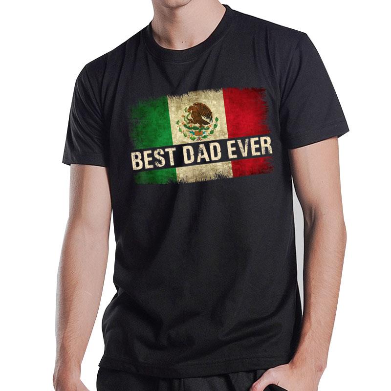 Mens Best Mexican Dad Ever Mexican Flag Pride T-Shirt