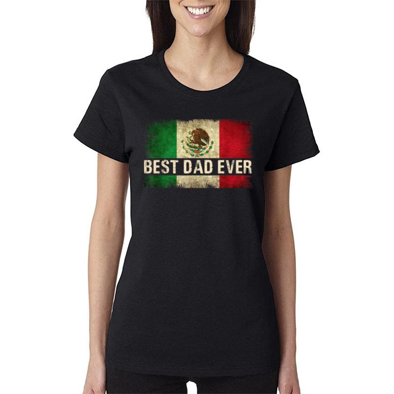 Mens Best Mexican Dad Ever Mexican Flag Pride Women T-Shirt