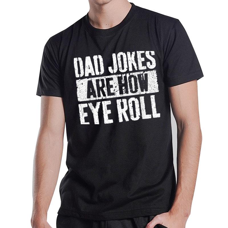 Mens Dad Jokes Are How Eye Roll Father'S Day T-Shirt