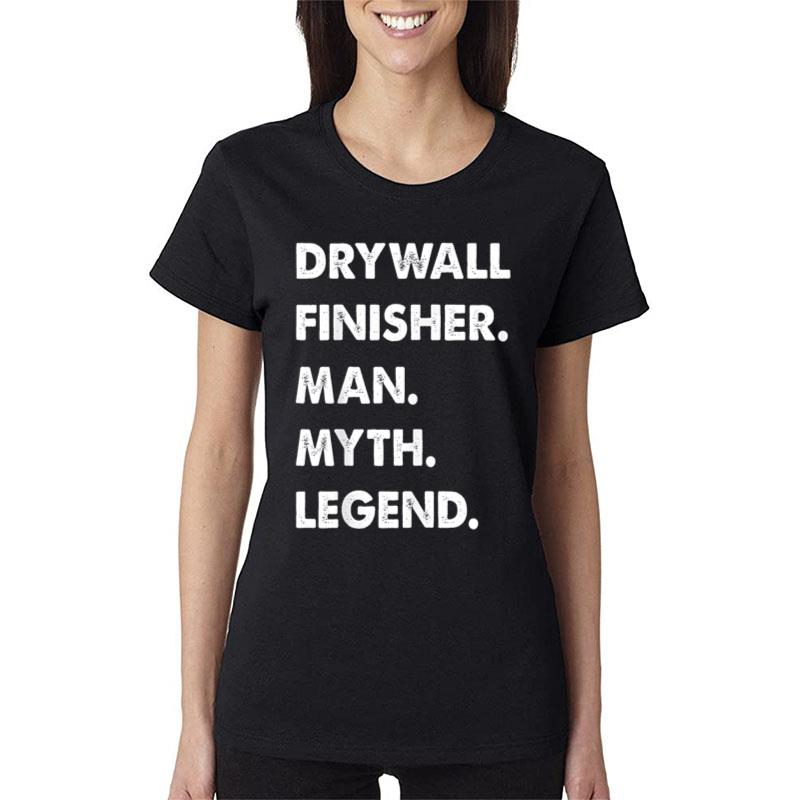 Mens Drywall Finisher Man Myth Legend Women T-Shirt