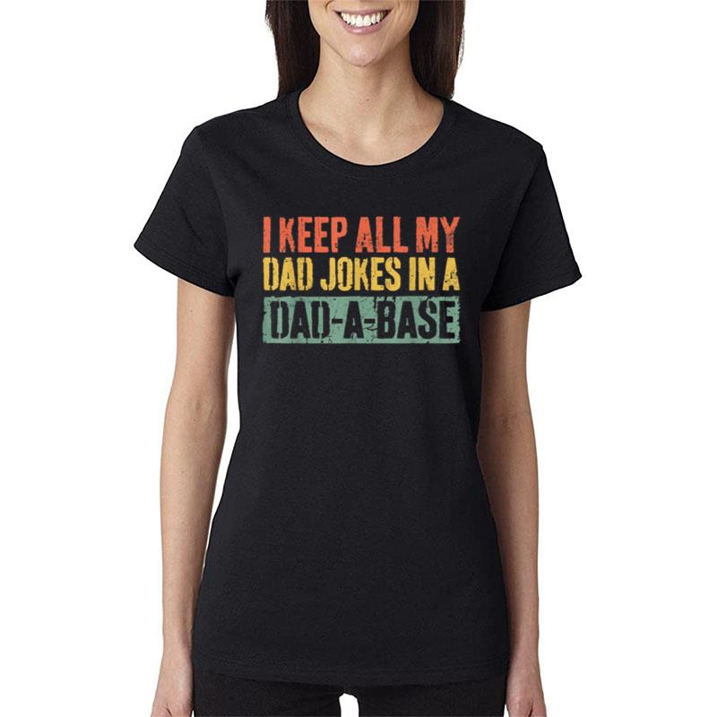 Mens I Keep All My Dad Jokes In A Dadabase Father'S Day Women T-Shirt