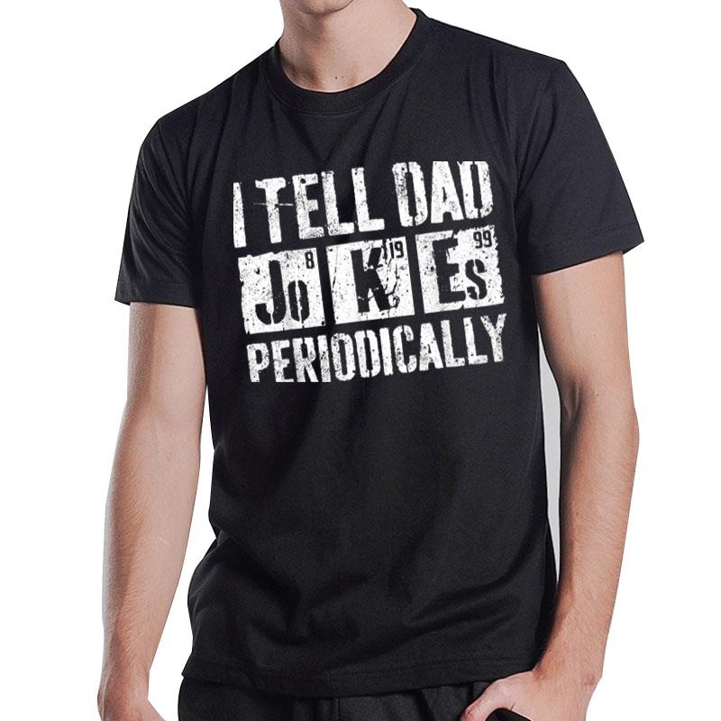 Mens I Tell Dad Jokes Periodically Father'S Day Ver 2 T-Shirt