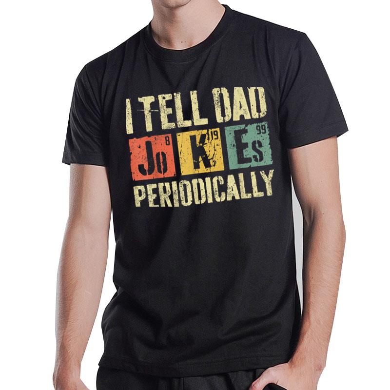 Mens I Tell Dad Jokes Periodically Father'S Day T-Shirt